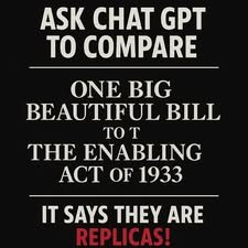 Ask ChatGPT to compare One Big Beautiful Bill to the Enabling Act of 1933 - It says they are replicas